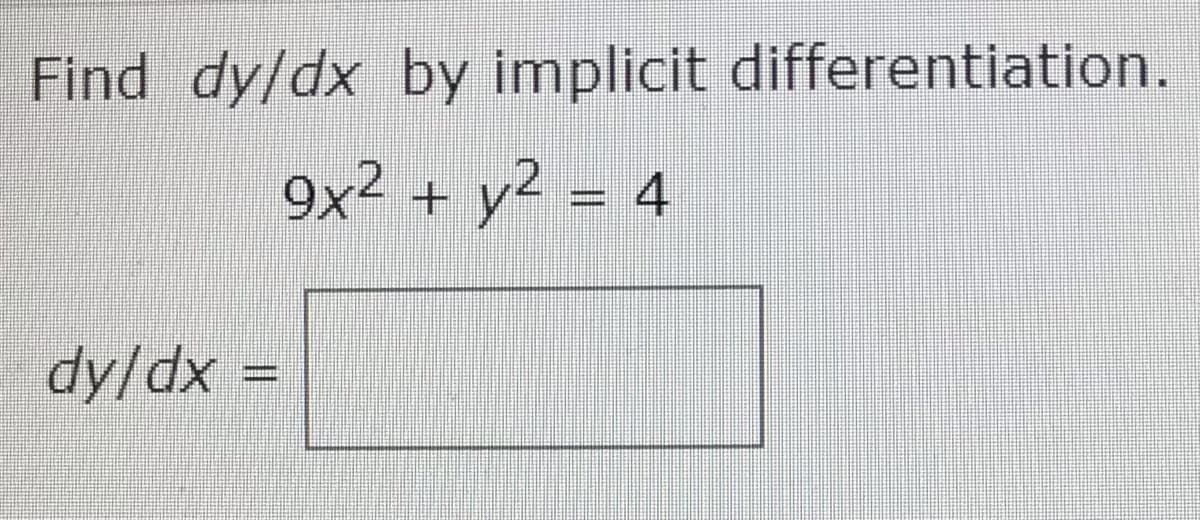 Find dy/dx by implicit differentiation.
9x2
y2 = 4
%3D
dy/dx
=
