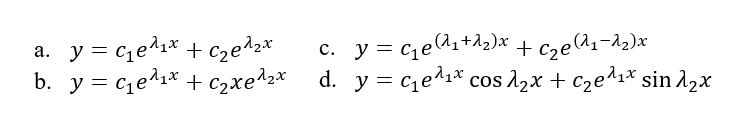 a. y = ced1* + cze^2*
b. y = ce^1* + c2xe^2*
c. y = cea1+d2)x + cze(^1¬12)x
d. y = ce^1* cos d2x + Czeª;* sin A2x
с.
