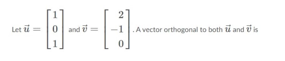 Let ú =
and U
-1
.A vector orthogonal to both ú and Ú is
