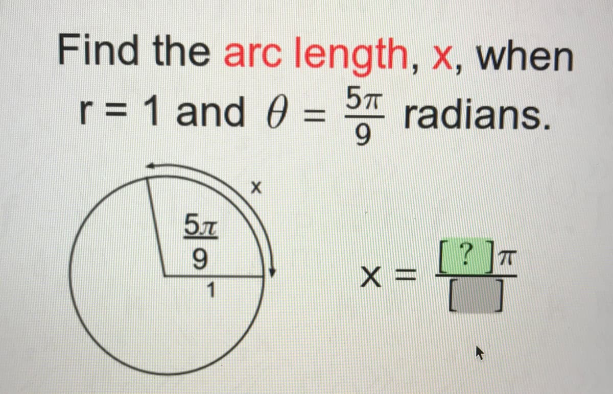 Find the arc length, x, when
5T
r= 1 and 0 = S radians.
9.
57
9.
T
X%3D
1

