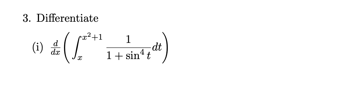 3. Differentiate
x²+1
d
dx
1
dt
1+ sin't
(i)
