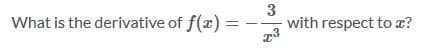 What is the derivative of f(x) =
3
with respect to z?
23
