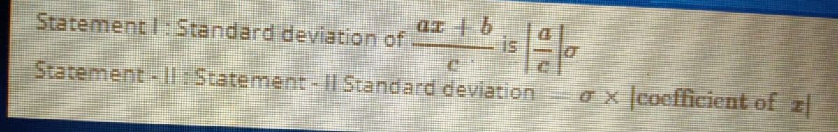 StatementI: Standard deviation of
Statement-Il: Statement-|I Standard deviation
o x coefficient of z
