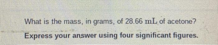 What is the mass, in grams, of 28.66 mL of acetone?
Express your answer using four significant figures.