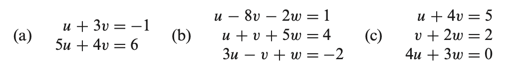 (a)
u + 3v = − 1
5u + 4v = 6
(b)
u 8v 2w = 1
u + v +5w = 4
3uv + w = -2
(c)
u +4v = 5
v +2w = 2
4u + 3w = 0