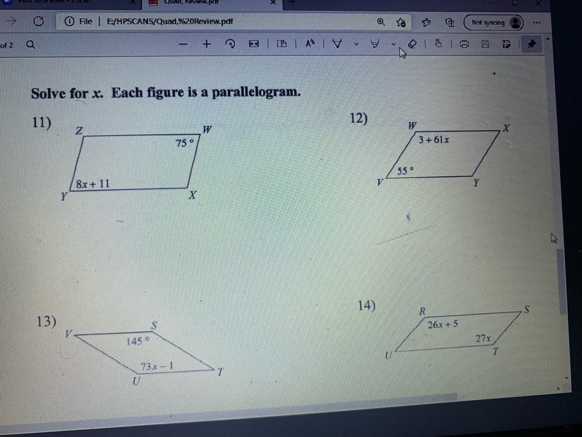 ->
O File | E/HPSCANS/Quad,%20Review.pdf
Not syncing
of 2
E D AI
Solve for x. Each figure is a parallelogram.
11)
12)
W
W
3+61x
75 °
55°
V
8x+ 11
Y
14)
13)
S.
26x +5
27x
145°
T
73х- 1
U
