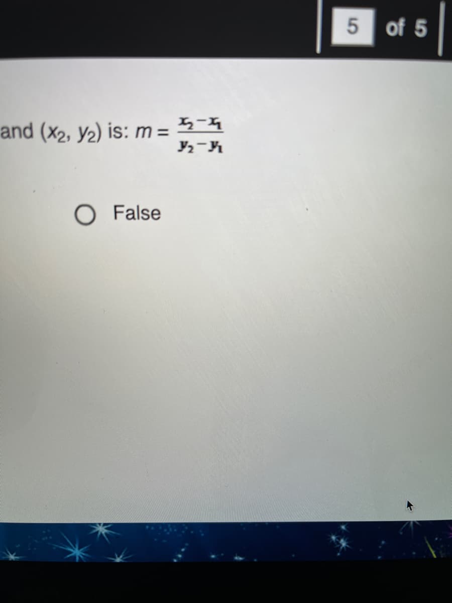 5 of 5
and (x2, y2) is: m=
O False
