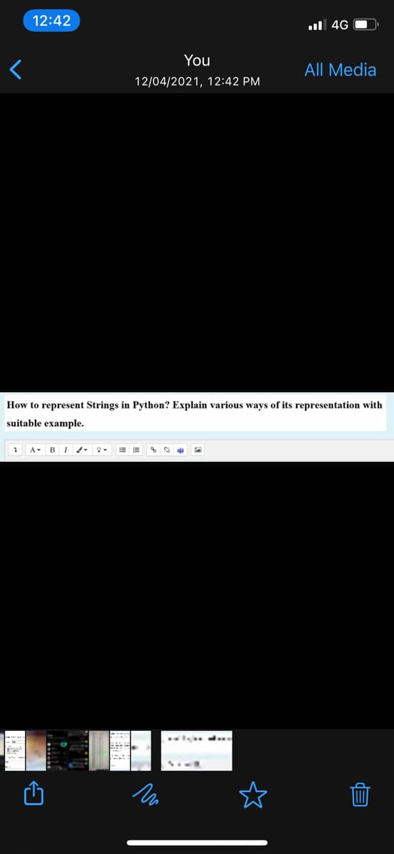 12:42
ul 4G O
You
All Media
12/04/2021, 12:42 PM
How to represent Strings in Python? Explain various ways of its representation with
suitable example.
A- BI - -
l ..
