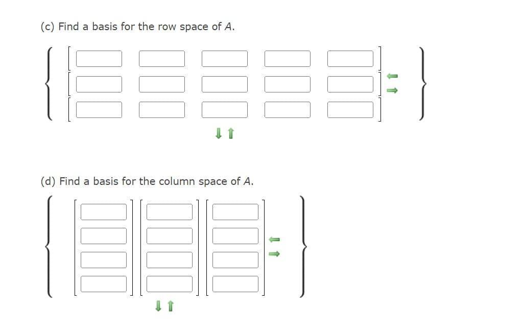 (c) Find a basis for the row space of A.
(88888;}
(d) Find a basis for the column space of A.