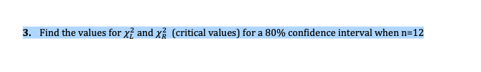 3. Find the values for xỉ and x (critical values) for a 80% confidence interval when n=12
