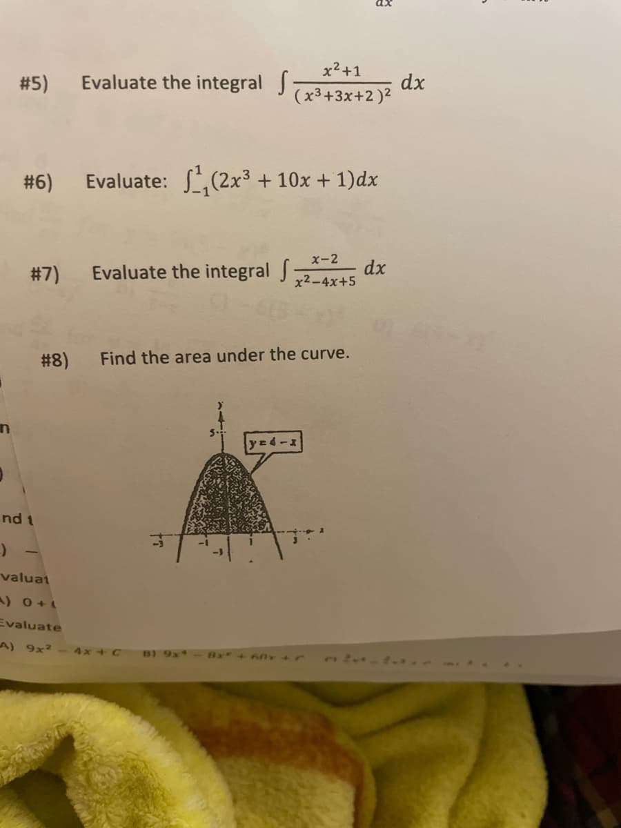 x?+1
#5)
Evaluate the integral J
dx
(x3+3x+2)?
#6)
Evaluate: (2x3+ 10x + 1)dx
x-2
# 7)
Evaluate the integral J
dx
x2-4x+5
#8)
Find the area under the curve.
nd 1
valuat
A) 0+
Evaluate
A) 9x2- 4x+C
B) 9x
Bx + 6n +r
....
