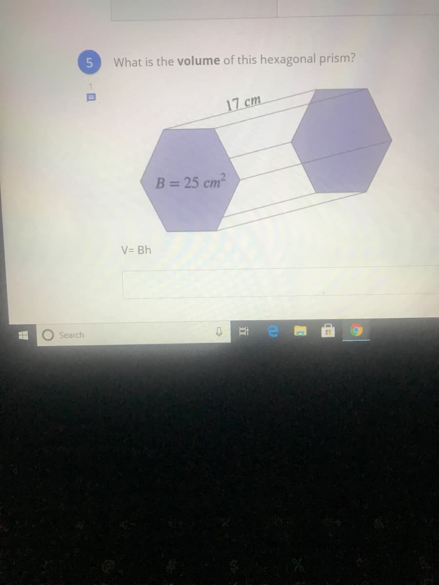 What is the volume of this hexagonal prism?
17 cm
B = 25 cm
V= Bh
Search
