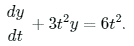 dy
+ 3t°y = 6t?.
dt
