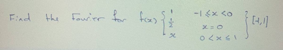 Fourier for
tor fcス)
fras
-I <x <o
Find
the
メ= 0
○くx<\
- -N X
