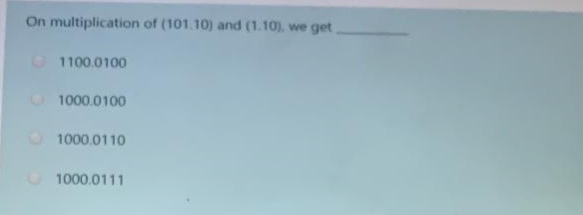 On multiplication of (101.10) and (1.10), we get
O 1100.0100
O1000.0100
O 1000.0110
1000.0111
