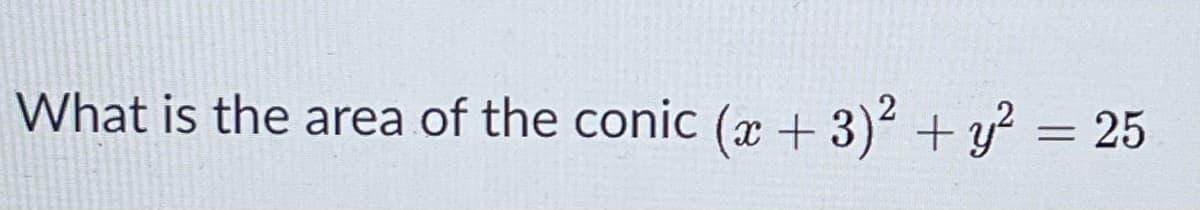 What is the area of the conic (x + 3) + y?
25
