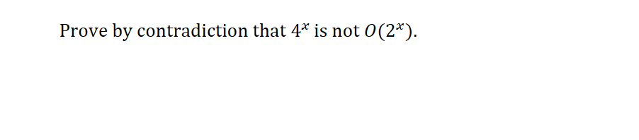 Prove by contradiction that 4* is not 0(2*).
