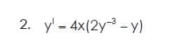 2. y' = 4x(2y -y)
