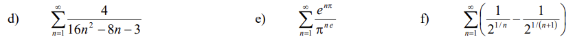 ### Sequences and Series: Example Summations

- **Part d**:

  The given series is:

  \[
  \sum_{n=1}^{\infty} \frac{4}{16n^2 - 8n - 3}
  \]

  This represents an infinite series where each term is given by the fraction \(\frac{4}{16n^2 - 8n - 3}\). The denominator is a quadratic expression in terms of \(n\).

- **Part e**:

  The given series is:

  \[
  \sum_{n=1}^{\infty} \frac{e^{\pi n}}{\pi^{n e}}
  \]

  This represents an infinite series where each term is given by \(\frac{e^{\pi n}}{\pi^{n e}}\). The term involves exponential functions of both \(\pi\) and \(e\).

- **Part f**:

  The given series is:

  \[
  \sum_{n=1}^{\infty} \left( \frac{1}{2^{1/n}} - \frac{1}{2^{1/(n+1)}} \right)
  \]

  This represents an infinite series where each term is the difference of two fractions. Each fraction is given as \( \frac{1}{2^{1/n}} \) and \( \frac{1}{2^{1/(n+1)}} \).

In these series:
- \(\sum\) denotes the sum.
- \(n=1\) to \(\infty\): The index \(n\) starts from 1 and goes to infinity.
- \(e\): Euler's number, approximately equal to 2.71828.
- \(\pi\): Pi, approximately equal to 3.14159.