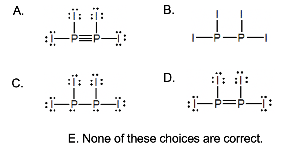 A.
В.
:-P=P-
-P-P-I
D.
:i: i:
С.
:-P=P:
..
E. None of these choices are correct.
B.
