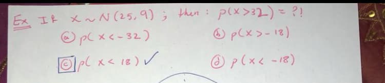 エ メ~N(25,9) ; Hhen:
O pC x < - 32)
1pcx<1は)V
plx>32)= ??
O p(x>-12)
O p(x< -18)
