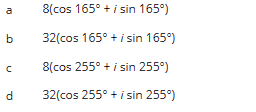 m
b
с
d
8(cos 165° + i sin 165°)
32(cos 165° + i sin 165°)
8(cos 255° + i sin 255°)
32(cos 255° + i sin 255°)