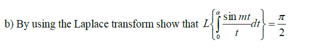 sin mt
dt
2
b) By using the Laplace transform show that L
