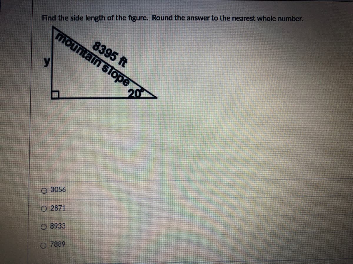 Find the side length of the figure. Round the answer to the nearest whole number.
8395 ft
mountain slope
y
O 3056
O 2871
O 8933
O 7889
