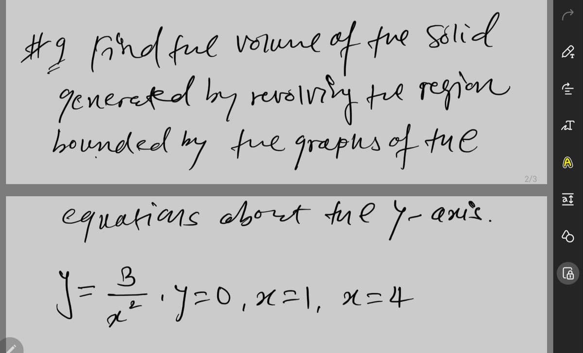 #9 Gind ful volune of fue Solid
generated by revelvity the region
bounded by fue graphs of tue
2/3
af
equatians oboet fue y-anis.
')20, 20의, 2t = 4-
