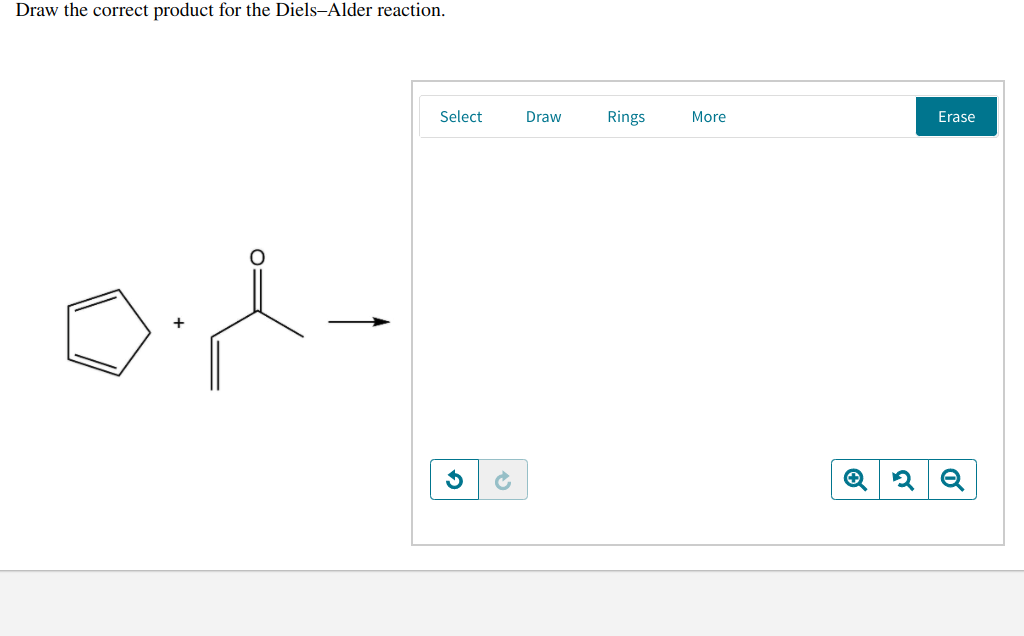 Draw the correct product for the Diels-Alder reaction.
Select
Draw
Rings
More
Erase
