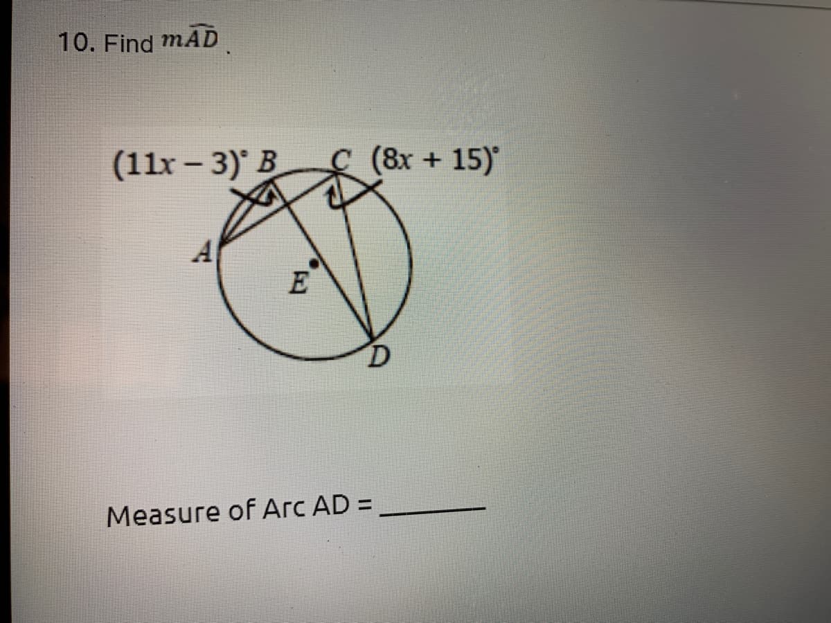 10. Find mAD
(11r – 3) B
(8x + 15)
A
E
Measure of Arc AD =
%3D
