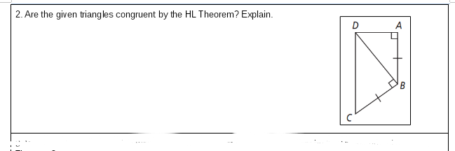 2. Are the given triangles congruent by the HL Theorem? Explain.
