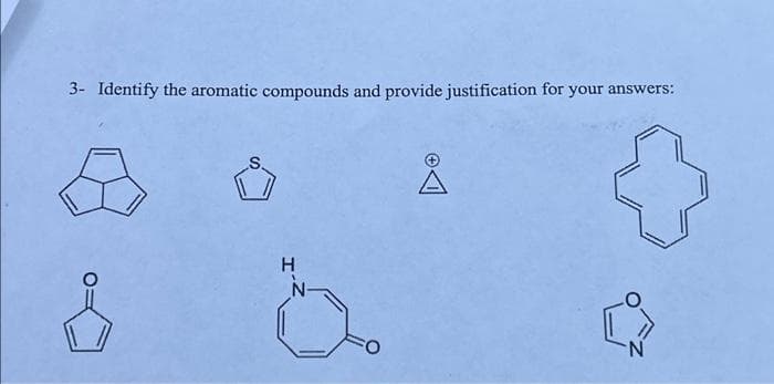 3- Identify the aromatic compounds and provide justification for your answers:
&
H
N-