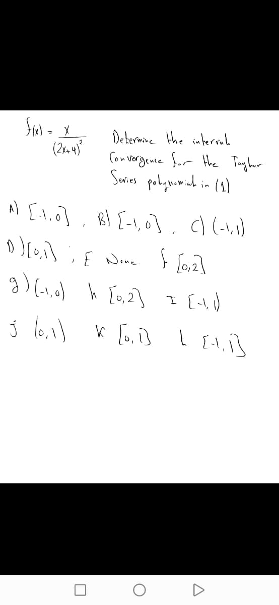 Determine the interrah
Con vergence for Hhe Toyber
Saries polguamich in (1)
(2x. 4?
Al [t.o], Bl [-1,0],c)(-1,)
g) (,o) h [0,2] 1 (-1)
