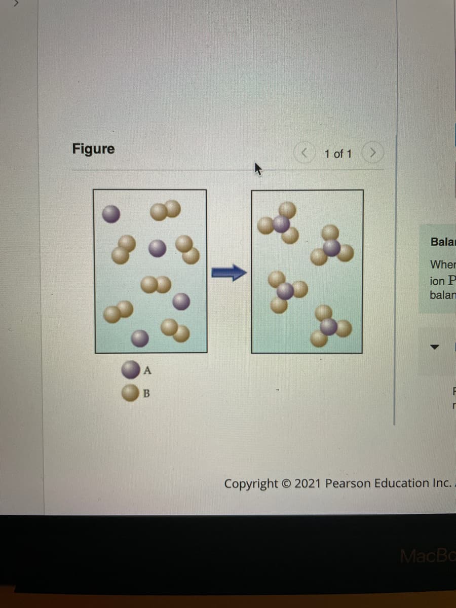 Figure
< 1 of 1
Balar
Wher
ion P
balan
B
Copyright O 2021 Pearson Education Inc.
MacBc
