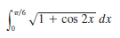 (1/6
1 + cos 2x dx
V
