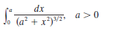 dx
a >0
Jo (a² + x²)³/2°
