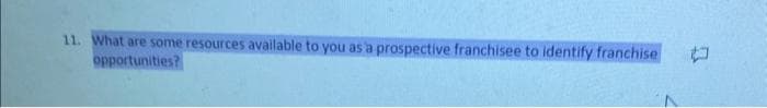 11. What are some resources available to you as a prospective franchisee to identify franchise
opportunities?
t