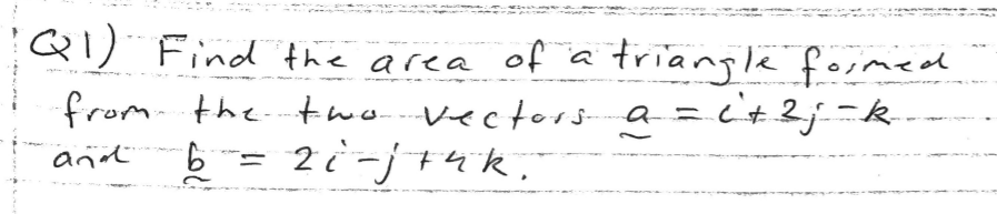 21) Find the area of a triangle fosmed
from the twovectors a = L'+2j-k-.
