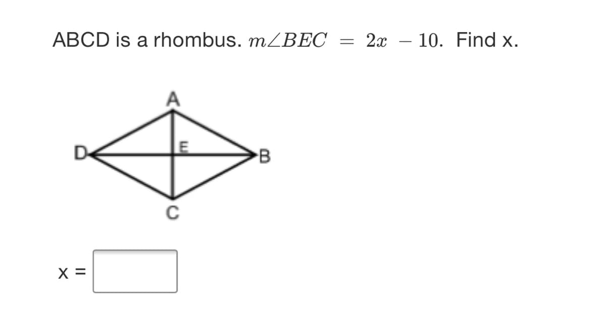 ABCD is a rhombus. MZBEC
2x – 10. Find x.
B
X =
