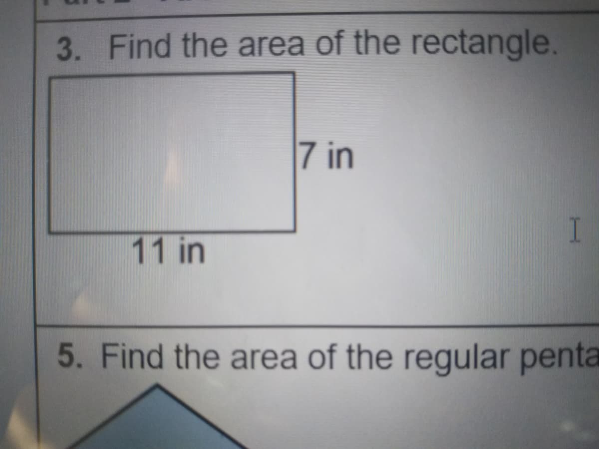 3. Find the area of the rectangle.
7 in
I
11 in
5. Find the area of the regular penta
