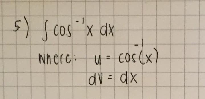 .
5) ( cos 'x dx
where: u = cos(x)
dv = dx