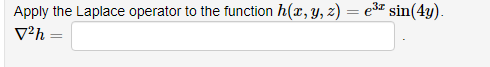 Apply the Laplace operator to the function h(x, y, z) = e3 sin(4y).
V²h
