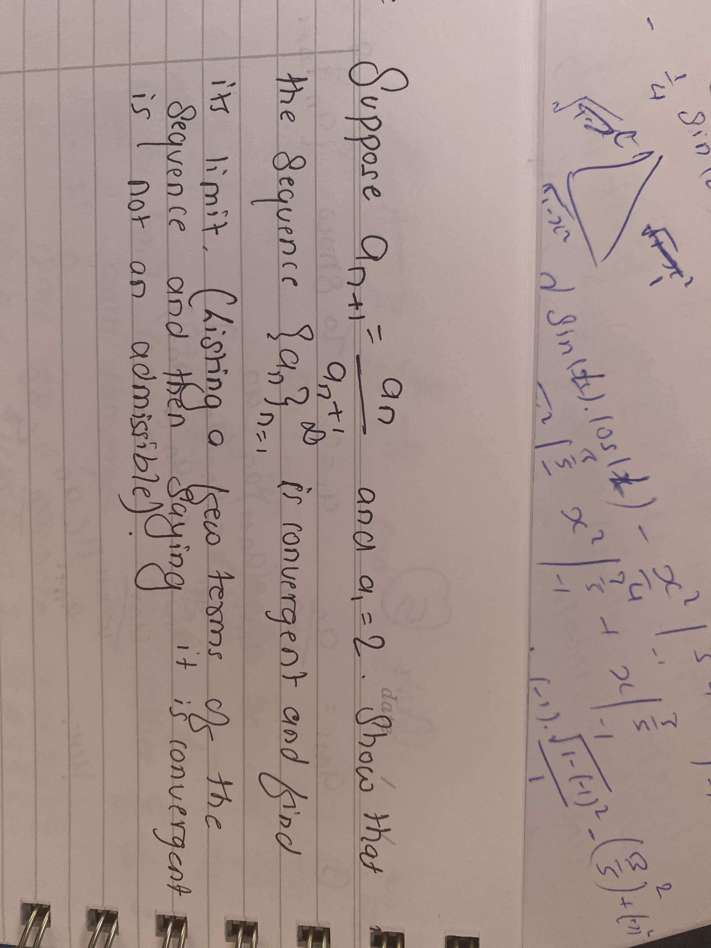 1.
てー
d Sinlt).losl).
1-(-1)2
ー1
1.
Suppore an
an
dao
十}
an
and a, =2." Show that
9nt!
the Sequence fa,3 Ù conuergent and find
its limit, Chisting o seo.
is ronuergent
0kew terms A the
it if conuergent E
Seaven ce
+ iš conv
is
admisiblejding
admissible)
not
an
2.
