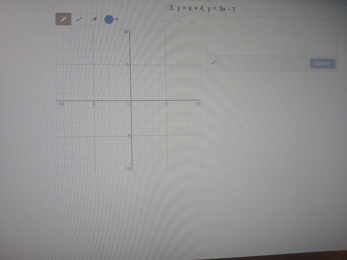 3. y = x + 4, y = 3x - 1
Submit
-10
-10
