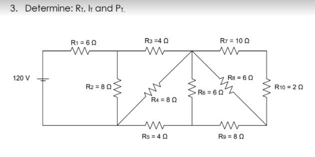 3. Determine: R1, It and Pr.
R1 = 60
R7 = 10 0
R3 =4 0
120 V
Ra = 60
R2 = 80
R10 = 20
R6 = 60
R4 = 8 0
R5 = 4 0
R9 = 8 0
