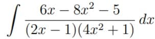 6x – 8x2 – 5
dx
J (2x – 1)(4x² + 1)
