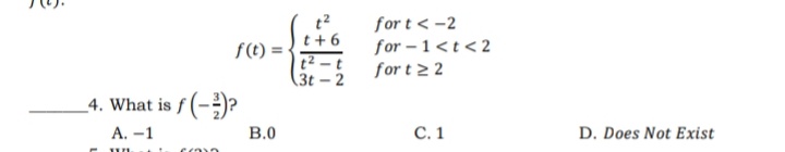 for t < -2
for – 1<t < 2
for t 22
t2
t+ 6
f(t)
t2 – t
(3t – 2
4. What is f (-)?
A. –1
B.0
С. 1
D. Does Not Exist
