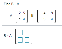 Find B- A.
25
- 4
9
A =
B=
1 4
9 - 4
В -А%3
