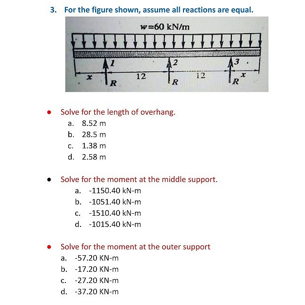 3. For the figure shown, assume all reactions are equal.
w=60 kN/m
12
12
R
R
• Solve for the length of overhang.
а. 8.52 m
b. 28.5 m
С.
1.38 m
d. 2.58 m
